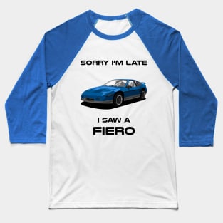 Sorry I'm Late Pontiac Fiero Classic Car Tshirt Baseball T-Shirt